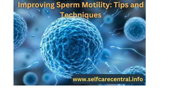 Improving Sperm Motility: Tips and Techniques